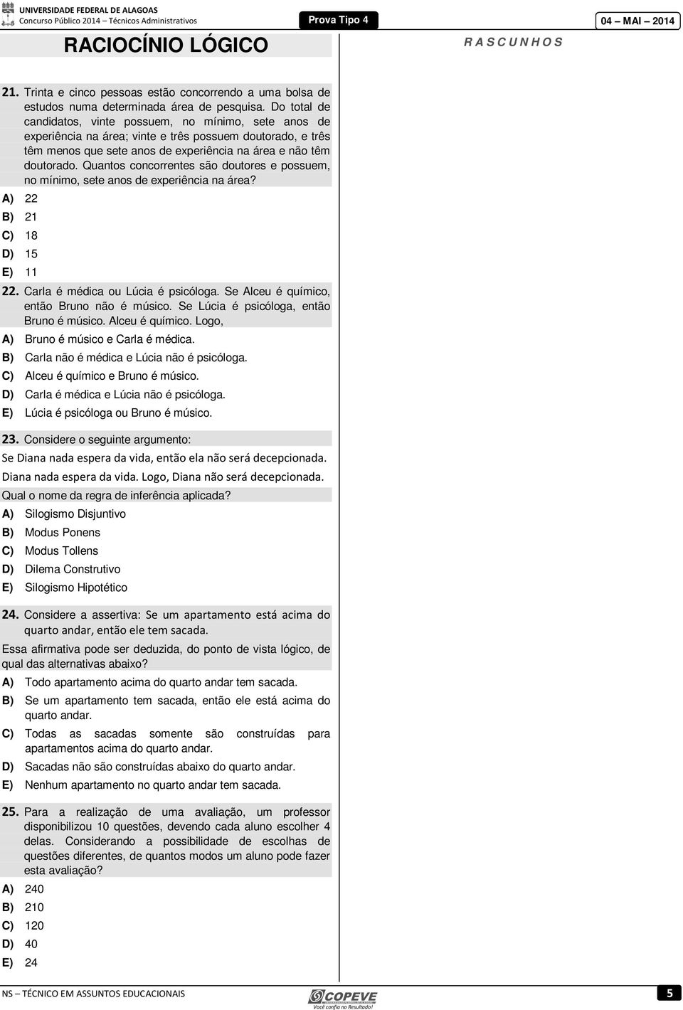 Quantos concorrentes são doutores e possuem, no mínimo, sete anos de experiência na área? A) 22 B) 21 C) 18 D) 15 E) 11 22. Carla é médica ou Lúcia é psicóloga.