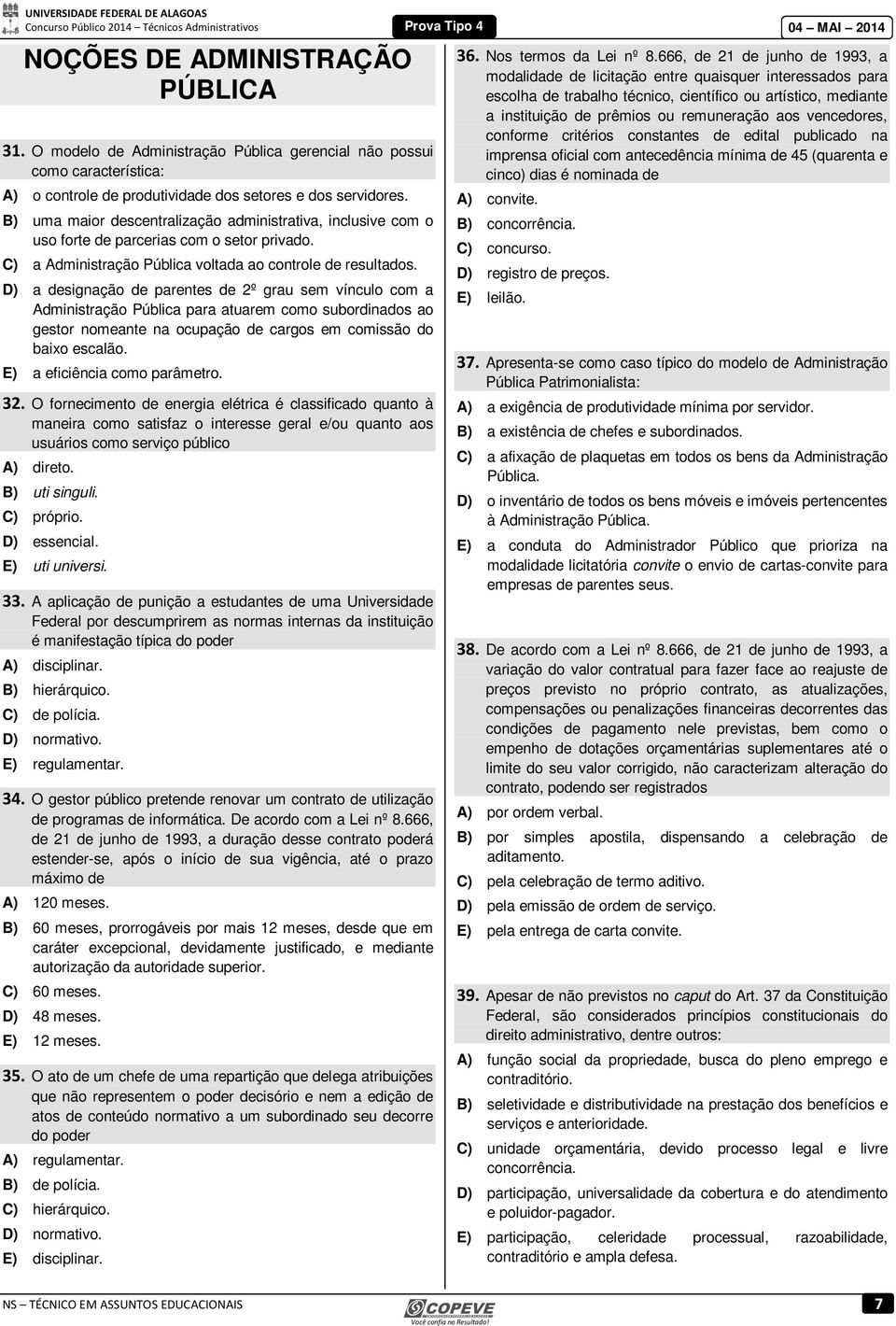 D) a designação de parentes de 2º grau sem vínculo com a Administração Pública para atuarem como subordinados ao gestor nomeante na ocupação de cargos em comissão do baixo escalão.