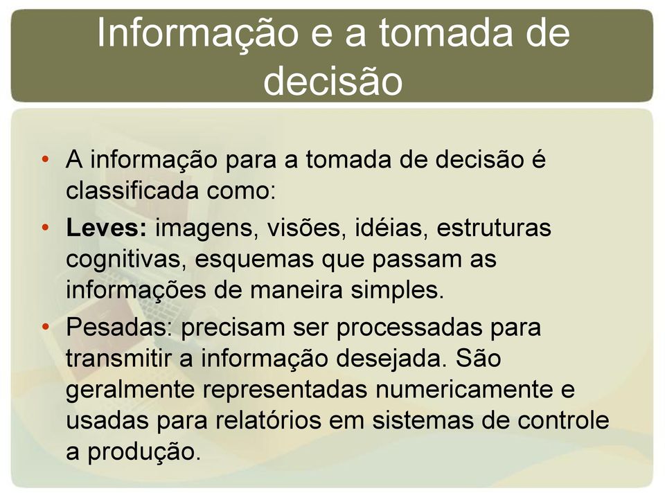 maneira simples. Pesadas: precisam ser processadas para transmitir a informação desejada.