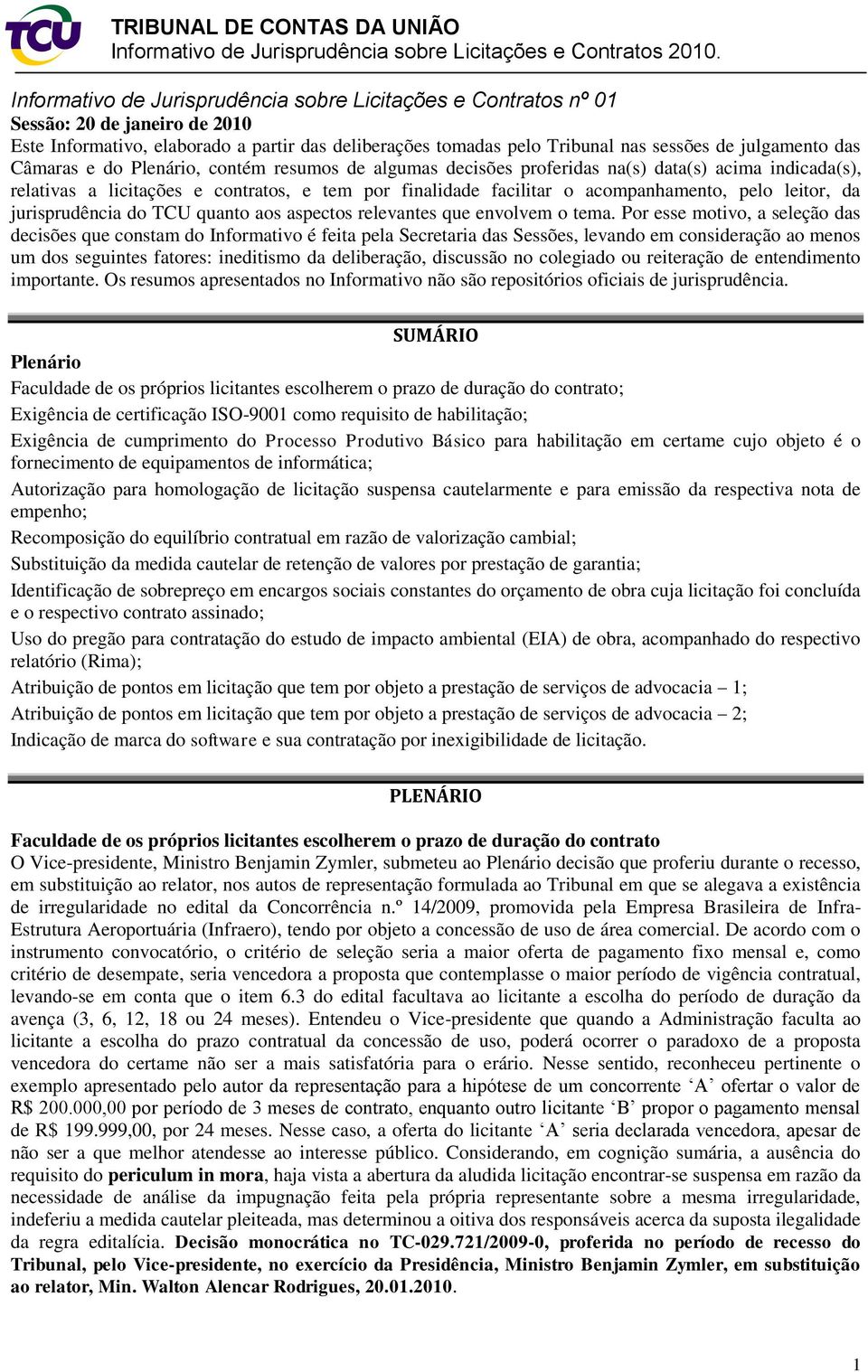 leitor, da jurisprudência do TCU quanto aos aspectos relevantes que envolvem o tema.