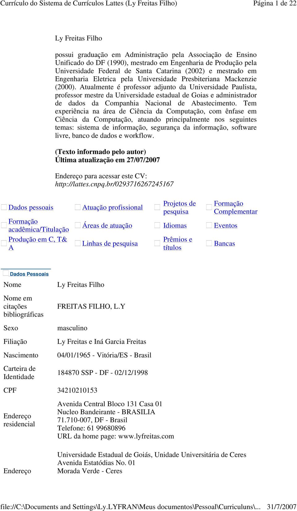 Atualmente é professor adjunto da Universidade Paulista, professor mestre da Universidade estadual de Goias e administrador de dados da Companhia Nacional de Abastecimento.