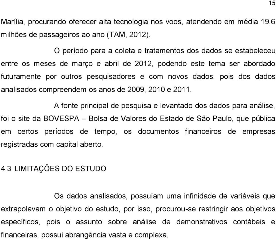 dados analisados compreendem os anos de 2009, 2010 e 2011.