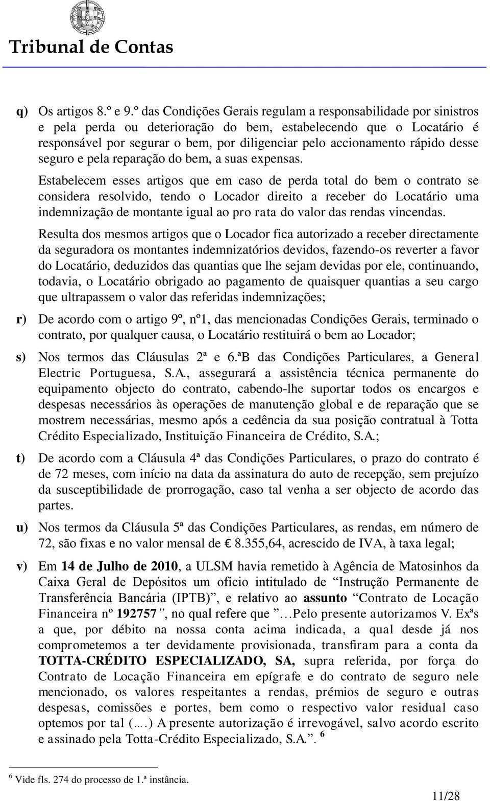 rápido desse seguro e pela reparação do bem, a suas expensas.