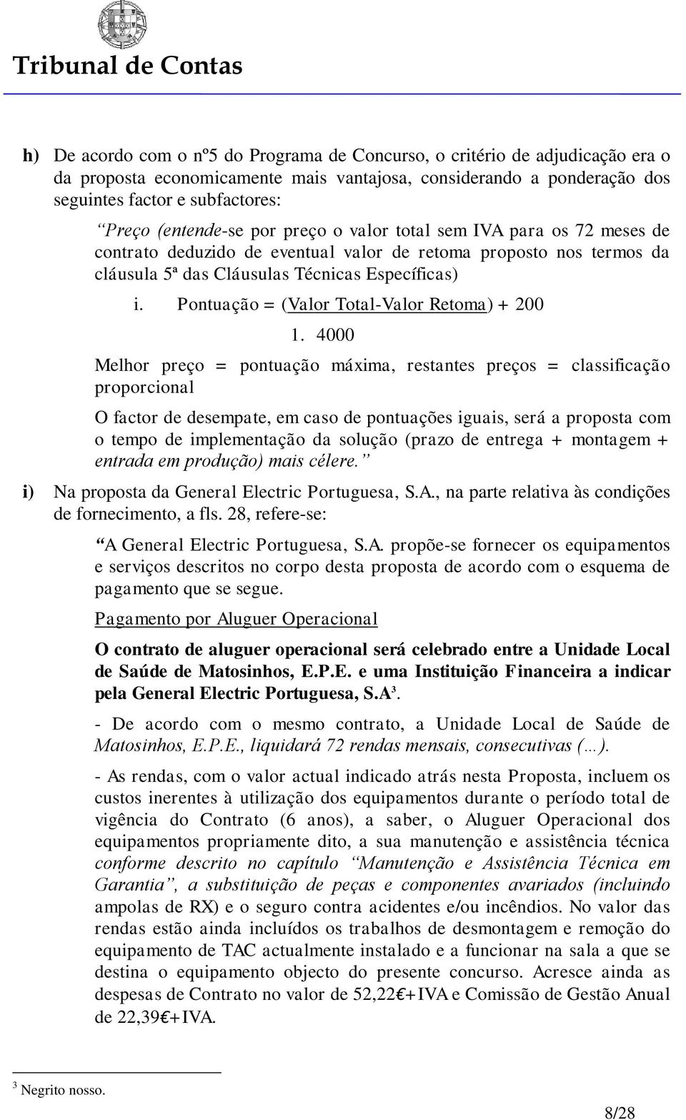 Pontuação = (Valor Total-Valor Retoma) + 200 1.