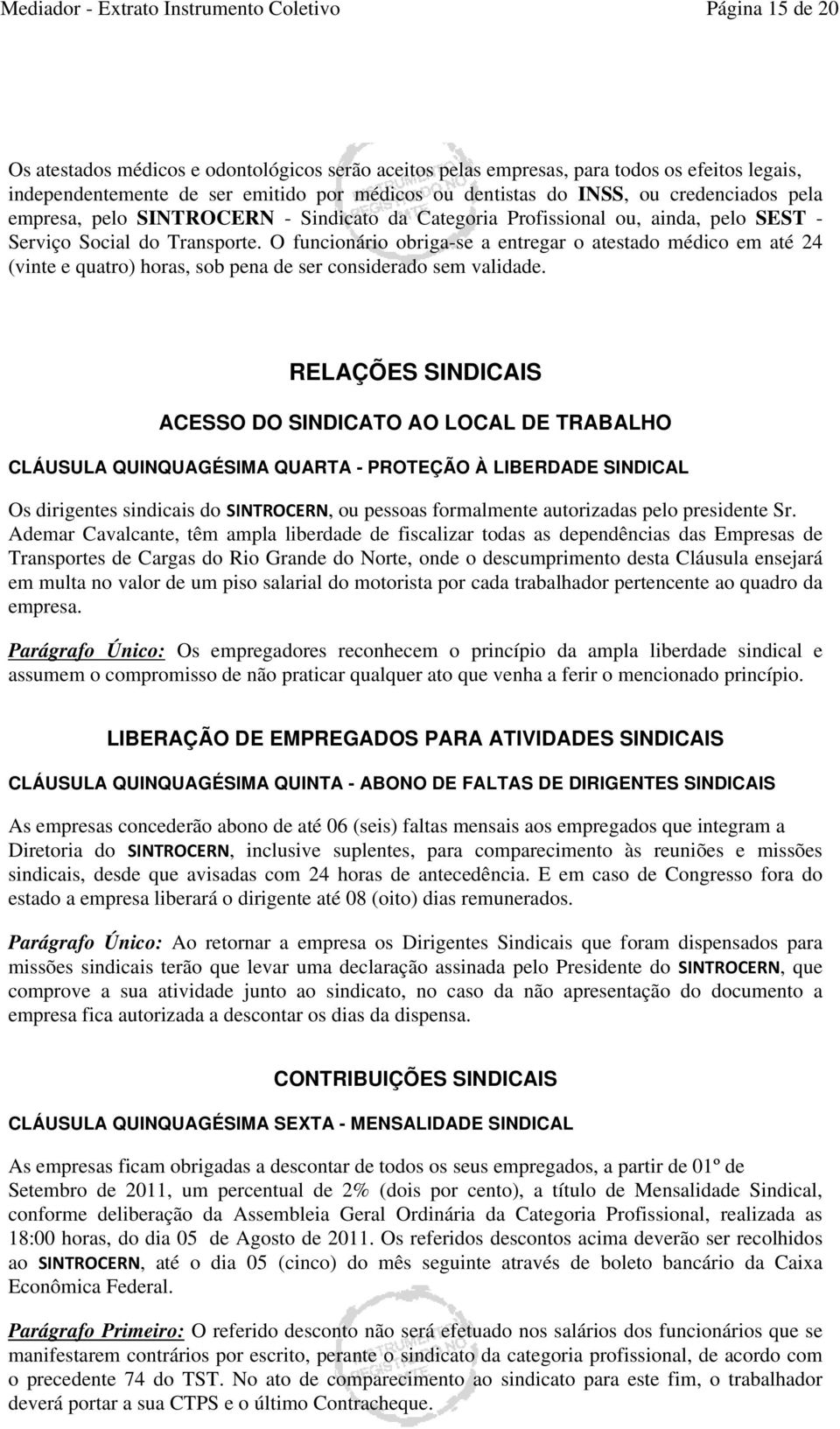 O funcionário obriga-se a entregar o atestado médico em até 24 (vinte e quatro) horas, sob pena de ser considerado sem validade.