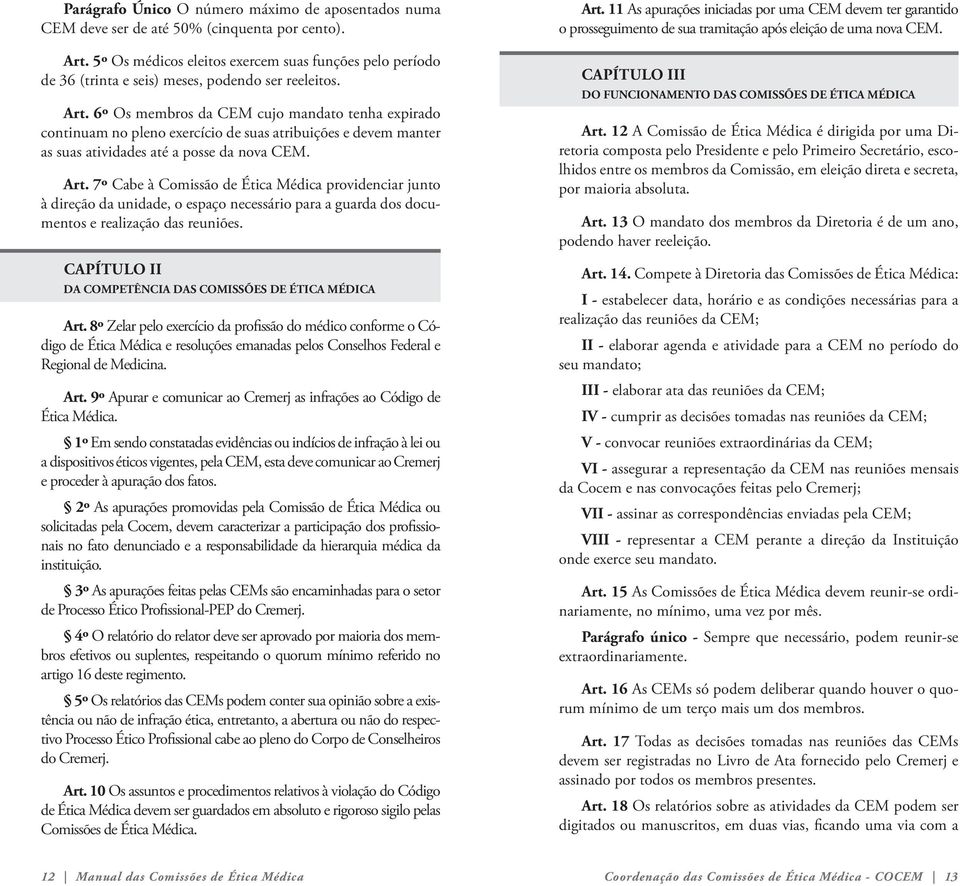 6º Os membros da CEM cujo mandato tenha expirado continuam no pleno exercício de suas atribuições e devem manter as suas atividades até a posse da nova CEM. Art.