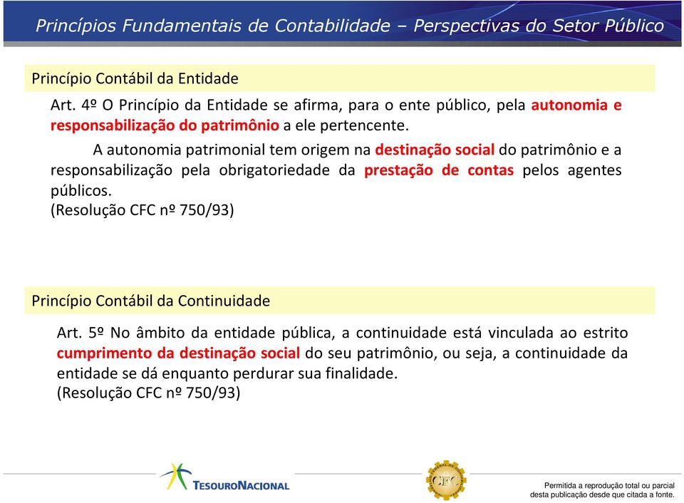 A autonomia patrimonial tem origem na destinação social do patrimônio e a responsabilização pela obrigatoriedade da prestação de contas pelos agentes públicos.