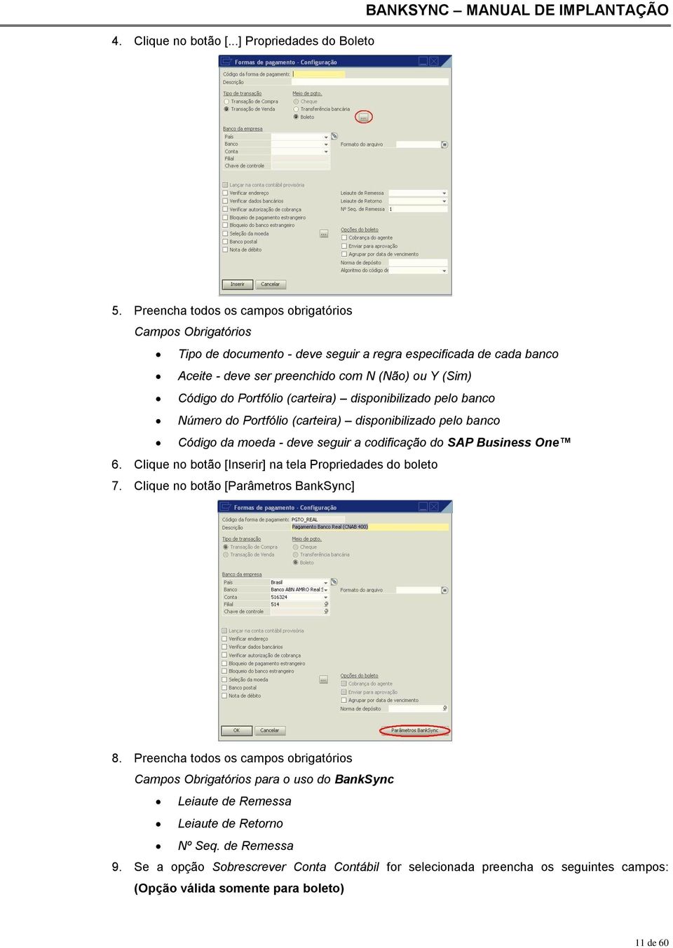 (carteira) disponibilizado pelo banco Número do Portfólio (carteira) disponibilizado pelo banco Código da moeda - deve seguir a codificação do SAP Business One 6.