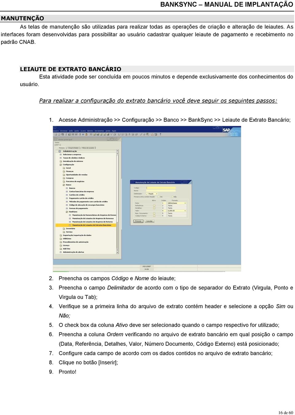 LEIAUTE DE EXTRATO BANCÁRIO Esta atividade pode ser concluída em poucos minutos e depende exclusivamente dos conhecimentos do usuário.