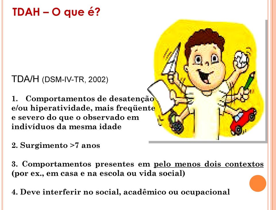 observado em indivíduos da mesma idade 2. Surgimento >7 anos 3.