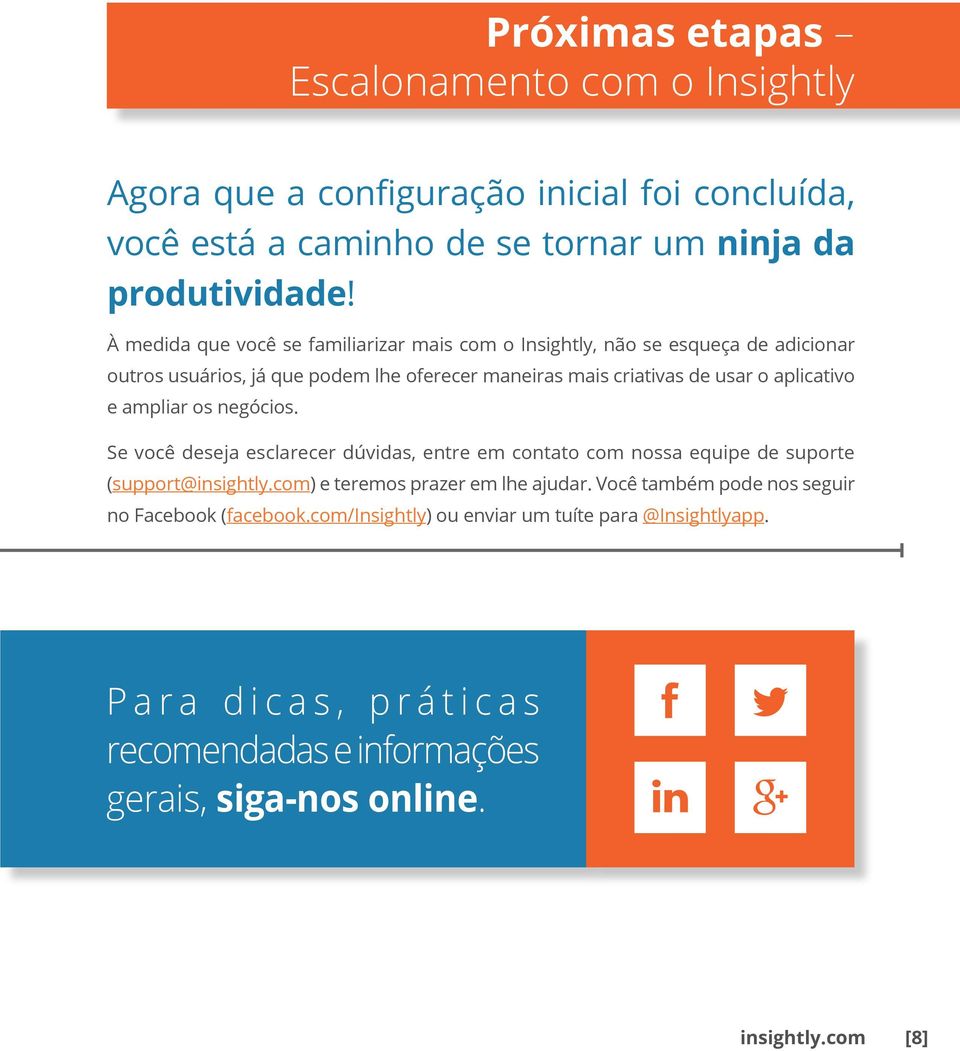 ampliar os negócios. Se você deseja esclarecer dúvidas, entre em contato com nossa equipe de suporte (support@insightly.com) e teremos prazer em lhe ajudar.