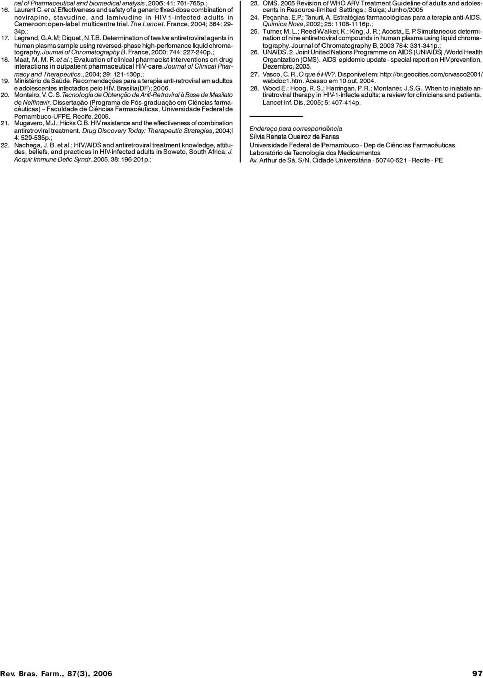 France, 2004; 364: 29-34p.; 17. Legrand, G.A.M; Diquet, N.T.B. Determination of twelve antiretroviral agents in human plasma sample using reversed-phase high-perfomance liquid chromatography.