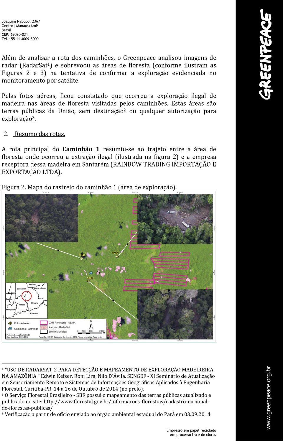 Estas áreas são terras públicas da União, sem destinação 2 ou qualquer autorização para exploração 3. 2. Resumo das rotas.