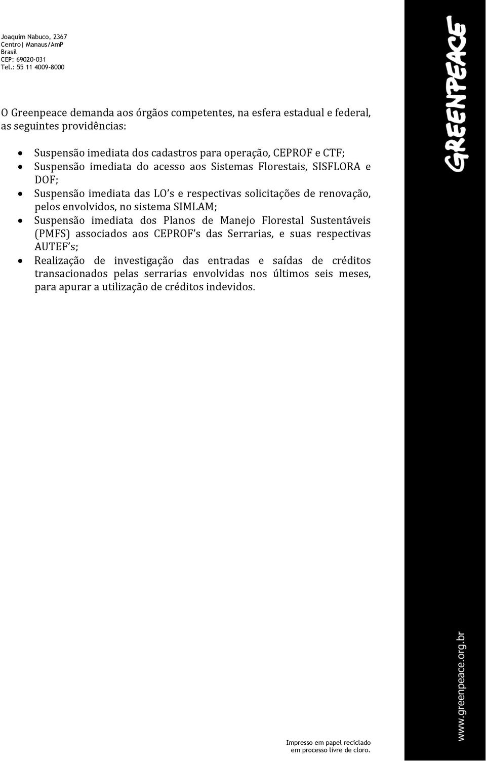 no sistema SIMLAM; Suspensão imediata dos Planos de Manejo Florestal Sustentáveis (PMFS) associados aos CEPROF s das Serrarias, e suas respectivas AUTEF s;