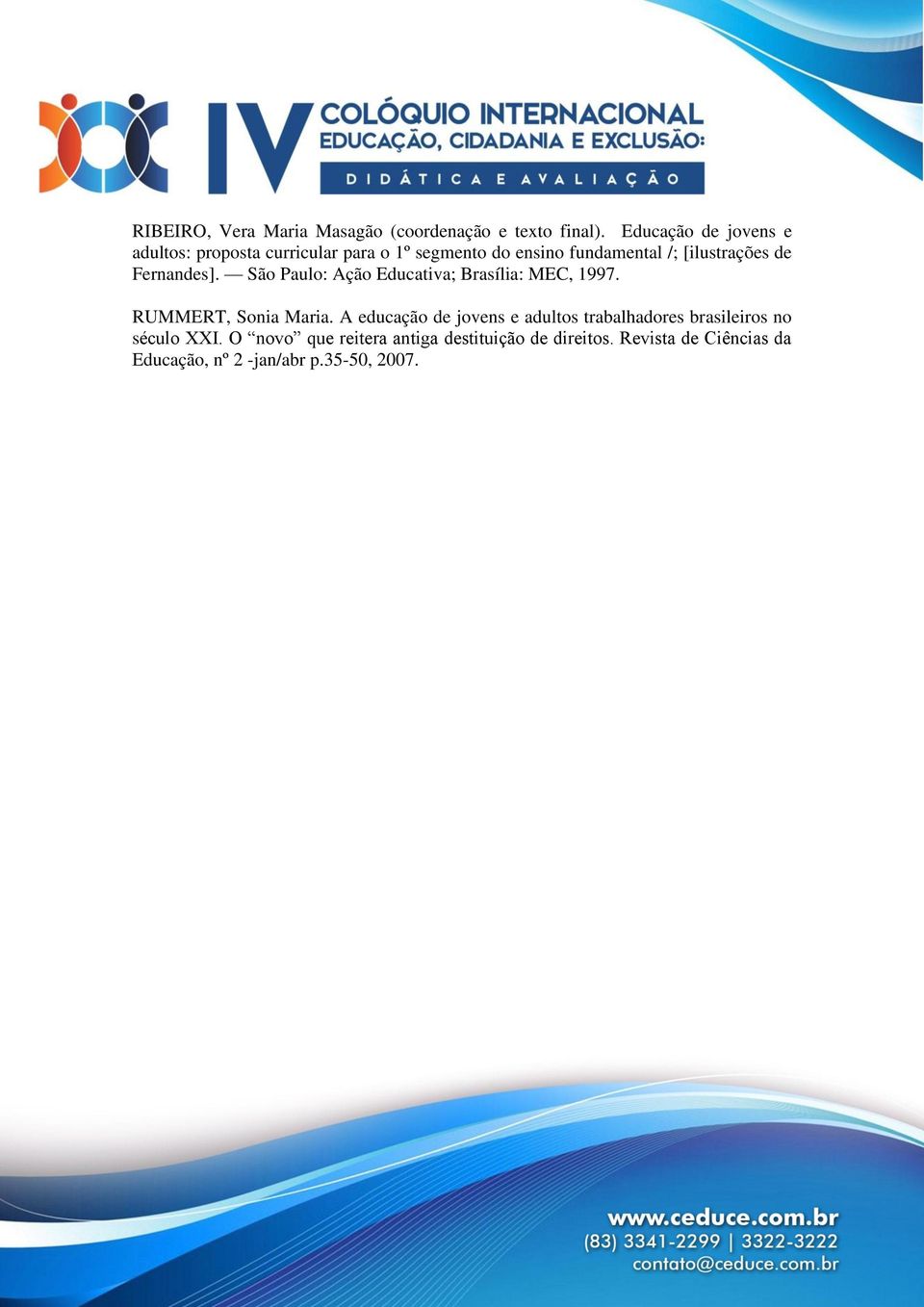 de Fernandes]. São Paulo: Ação Educativa; Brasília: MEC, 1997. RUMMERT, Sonia Maria.