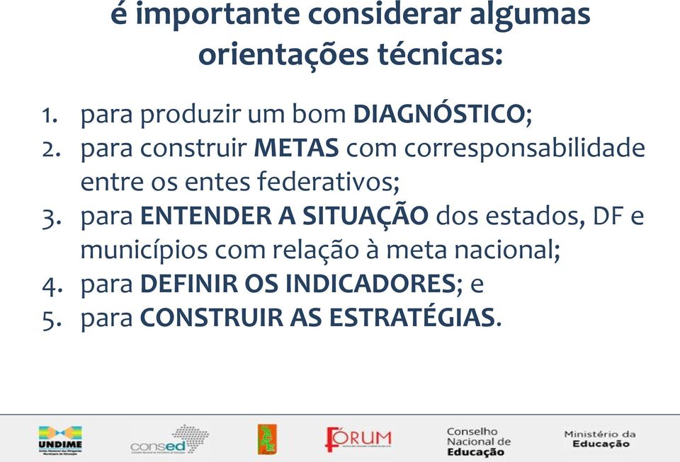 para construir METAS com corresponsabilidade entre os entes federativos; 3.