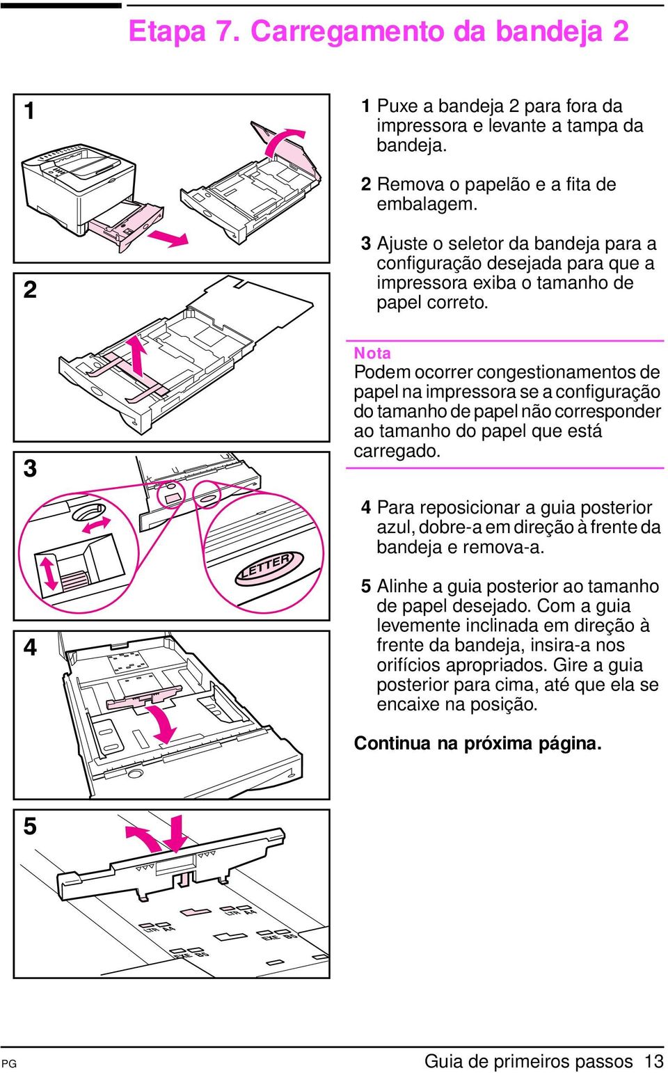 Podem ocorrer congestionamentos de papel na impressora se a configuração do tamanho de papel não corresponder ao tamanho do papel que está carregado.