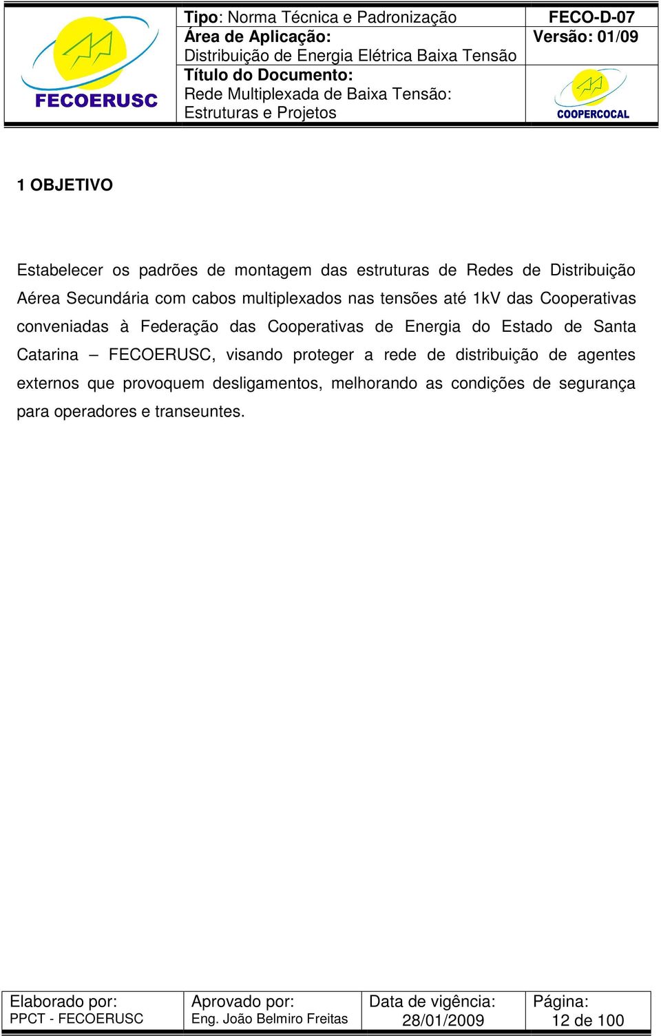 Energia do Estado de Santa Catarina FECOERUSC, visando proteger a rede de distribuição de agentes
