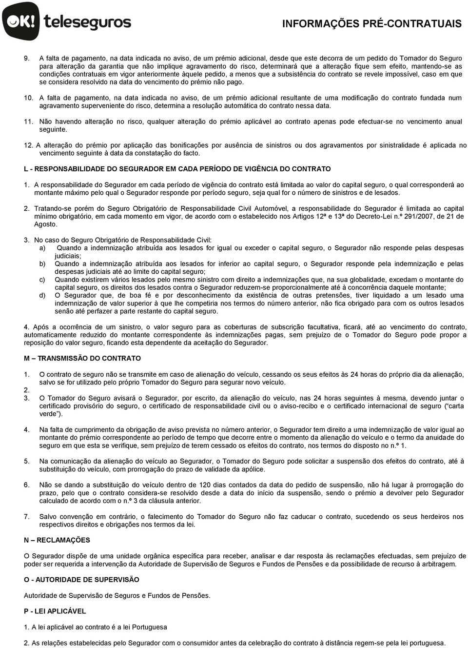 considera resolvido na data do vencimento do prémio não pago. 10.