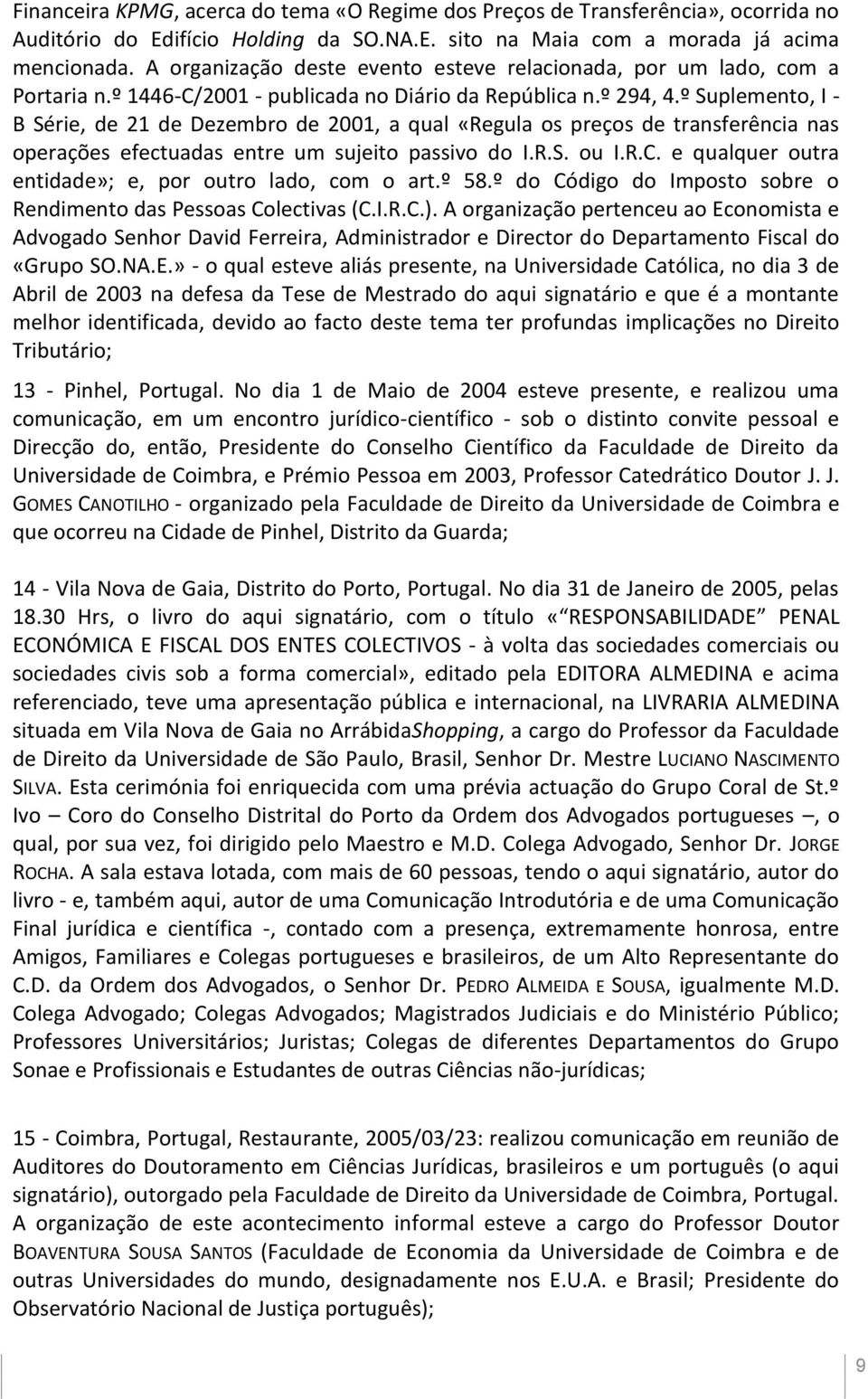 º Suplemento, I - B Série, de 21 de Dezembro de 2001, a qual «Regula os preços de transferência nas operações efectuadas entre um sujeito passivo do I.R.S. ou I.R.C.