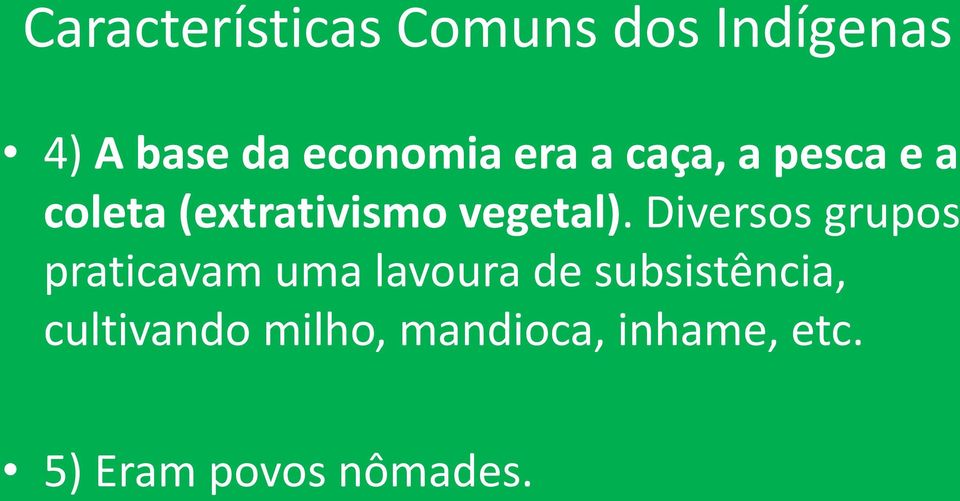 Diversos grupos praticavam uma lavoura de subsistência,