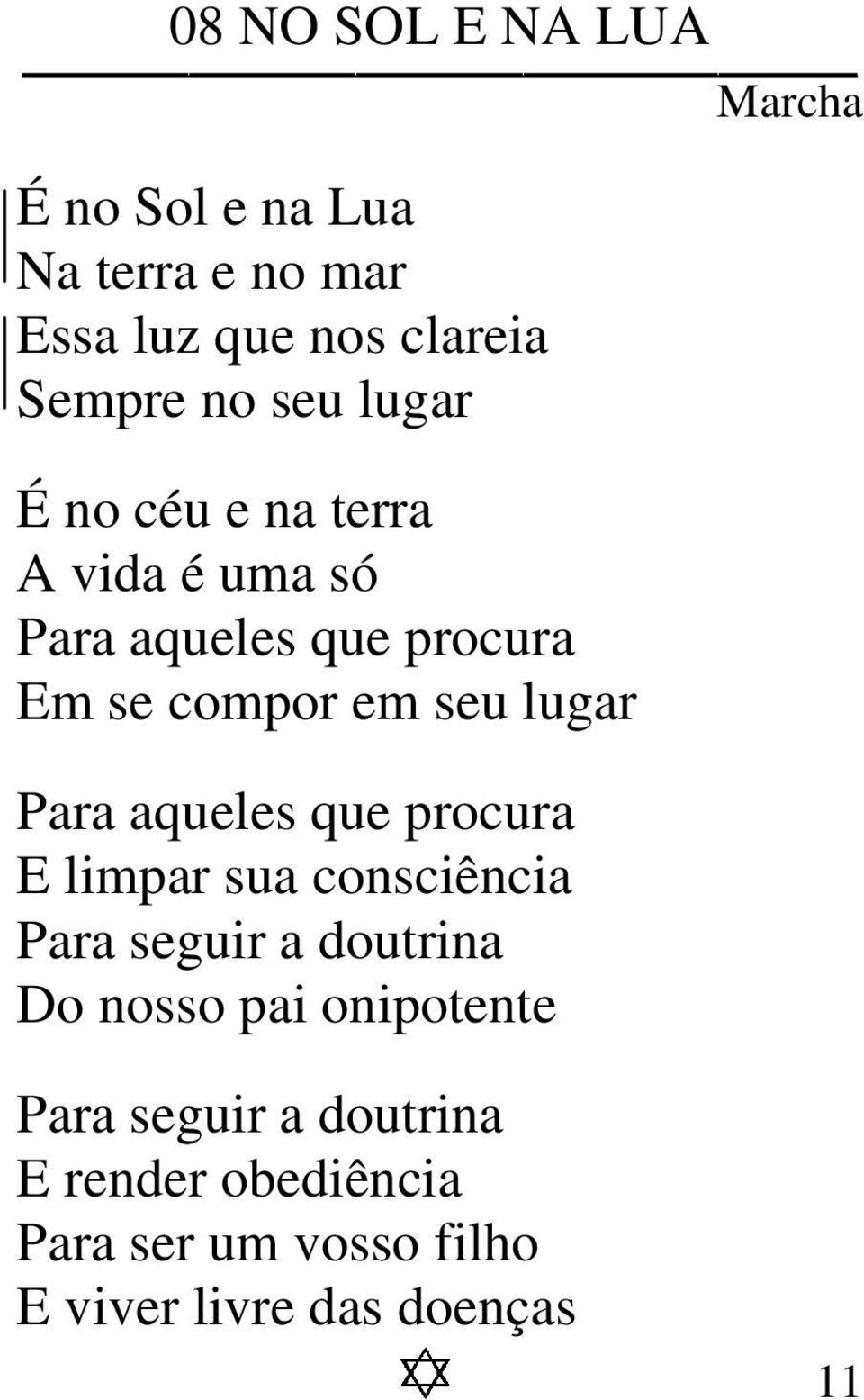 Para aqueles que procura E limpar sua consciência Para seguir a doutrina Do nosso pai onipotente