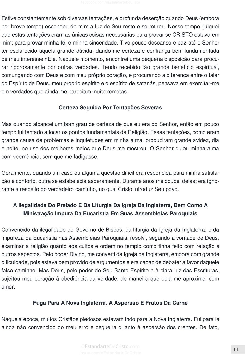 Tive pouco descanso e paz até o Senhor ter esclarecido aquela grande dúvida, dando-me certeza e confiança bem fundamentada de meu interesse nele.