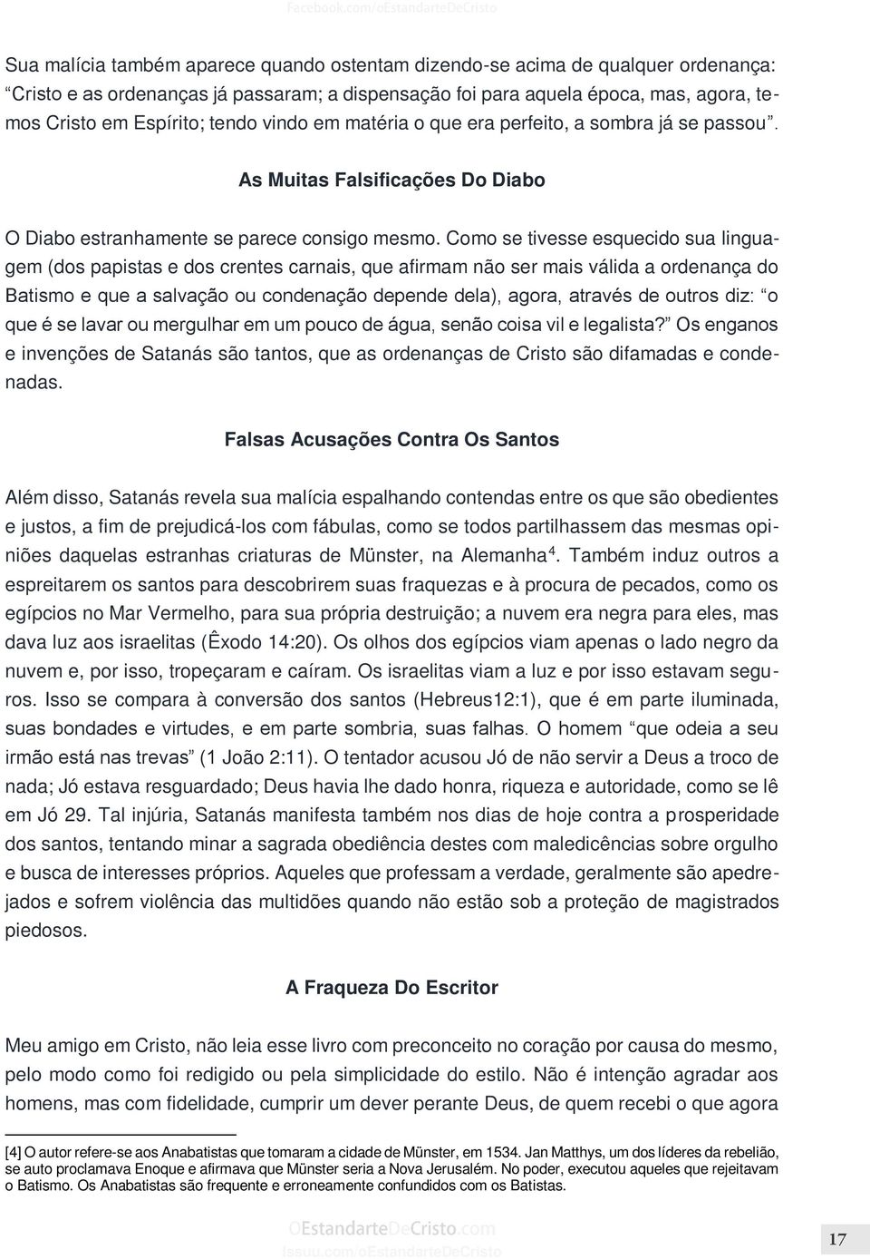 Como se tivesse esquecido sua linguagem (dos papistas e dos crentes carnais, que afirmam não ser mais válida a ordenança do Batismo e que a salvação ou condenação depende dela), agora, através de