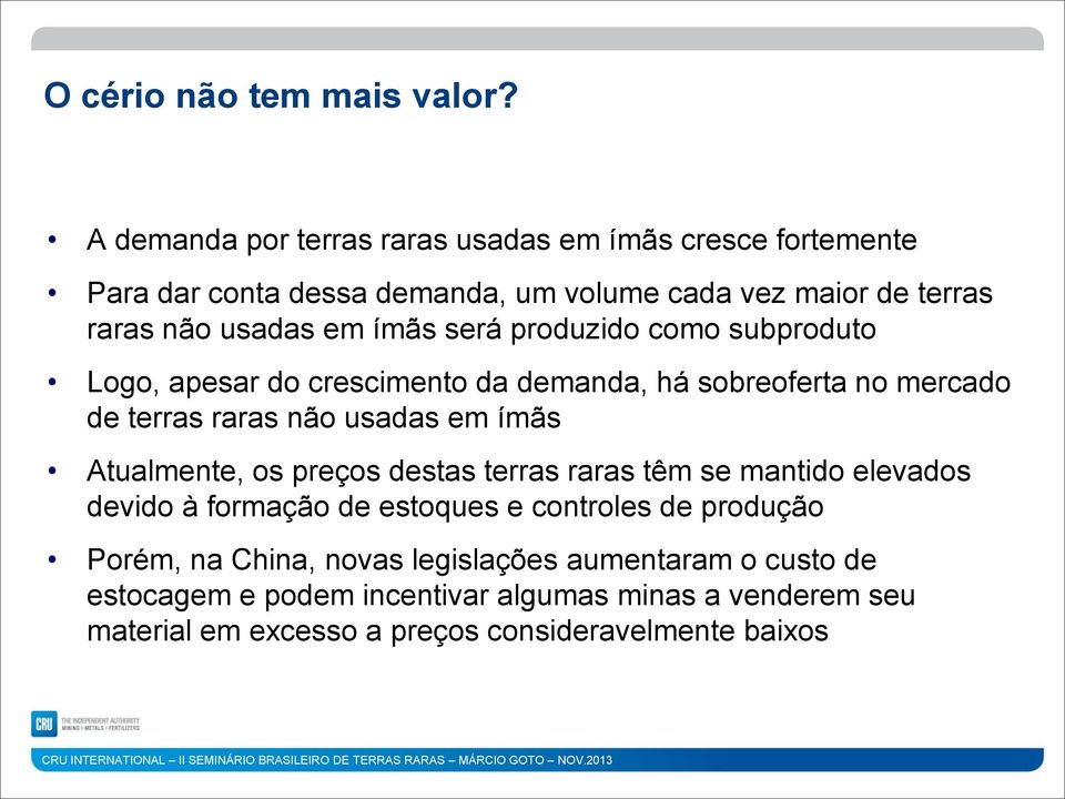 será produzido como subproduto Logo, apesar do crescimento da demanda, há sobreoferta no mercado de terras raras não usadas em ímãs Atualmente, os