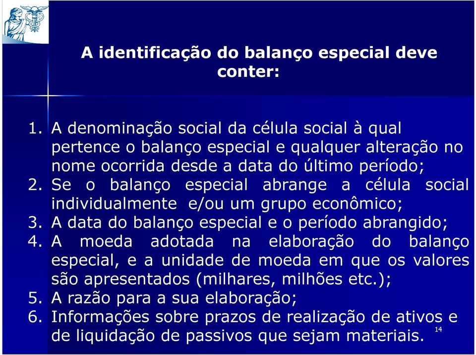 Se o balanço especial abrange a célula social individualmente e/ou um grupo econômico; 3. A data do balanço especial e o período abrangido; 4.