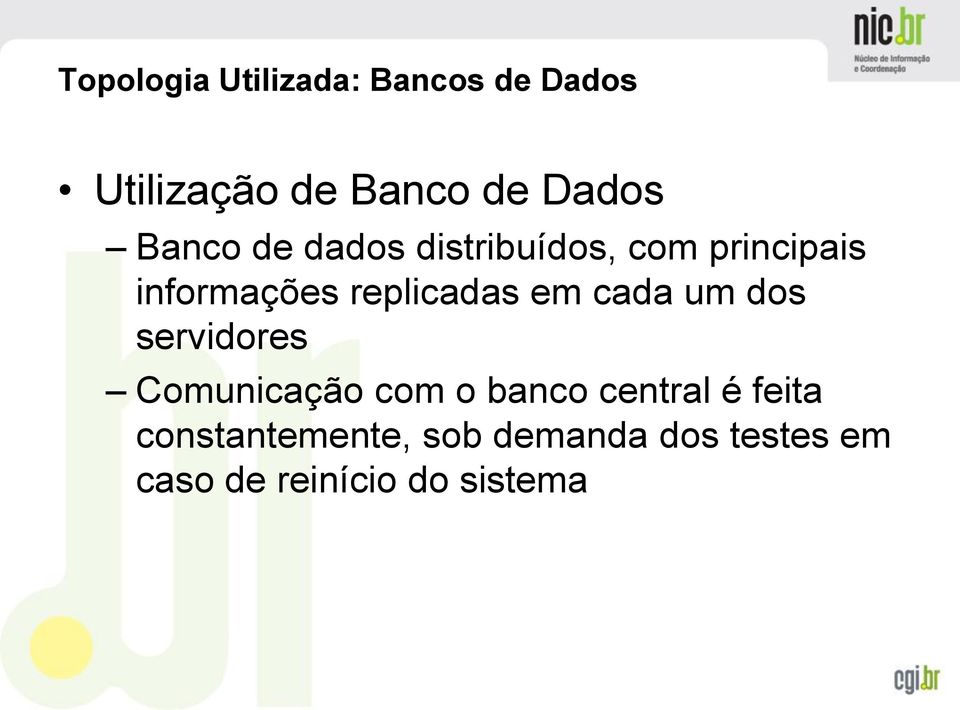 em cada um dos servidores Comunicação com o banco central é feita