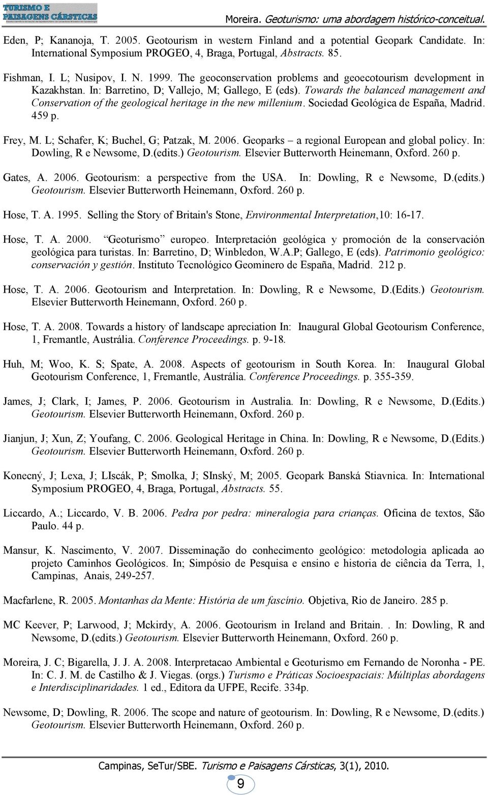 Towards the balanced management and Conservation of the geological heritage in the new millenium. Sociedad Geológica de España, Madrid. 459 p. Frey, M. L; Schafer, K; Buchel, G; Patzak, M. 2006.