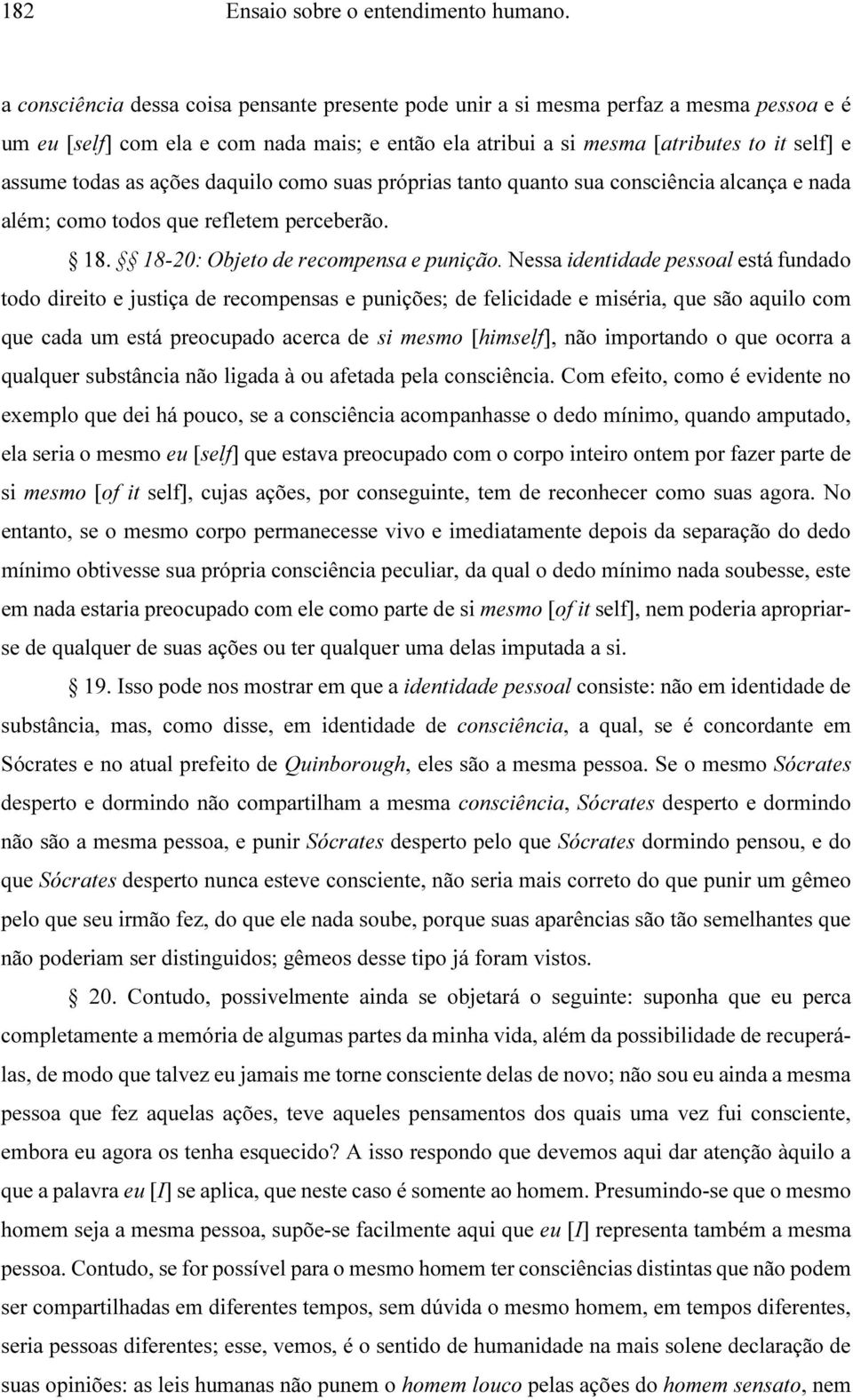 as ações daquilo como suas próprias tanto quanto sua consciência alcança e nada além; como todos que refletem perceberão. 18. 18-20: Objeto de recompensa e punição.