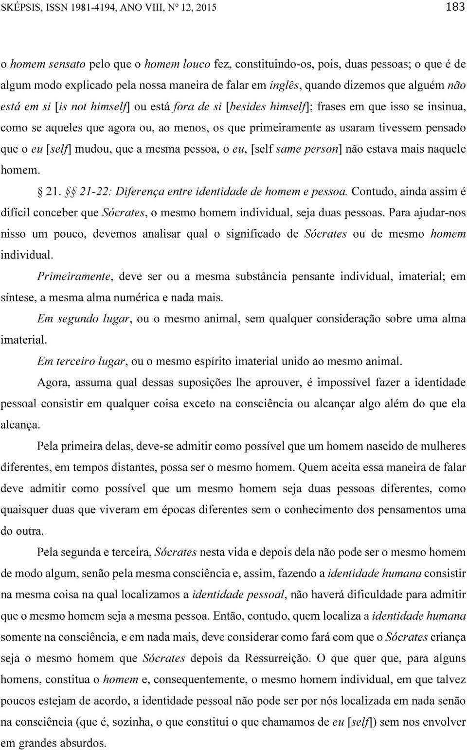 usaram tivessem pensado que o eu [self] mudou, que a mesma pessoa, o eu, [self same person] não estava mais naquele homem. 21. 21-22: Diferença entre identidade de homem e pessoa.