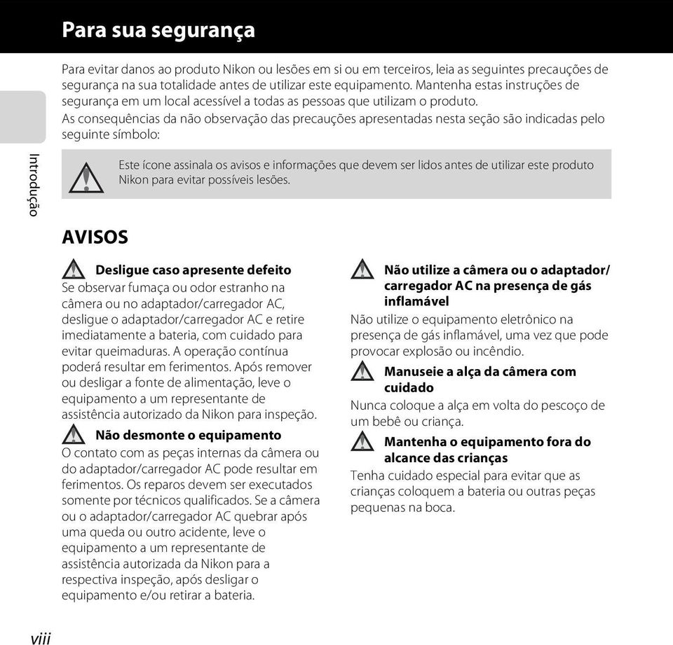 As consequências da não observação das precauções apresentadas nesta seção são indicadas pelo seguinte símbolo: Introdução AVISOS Este ícone assinala os avisos e informações que devem ser lidos antes