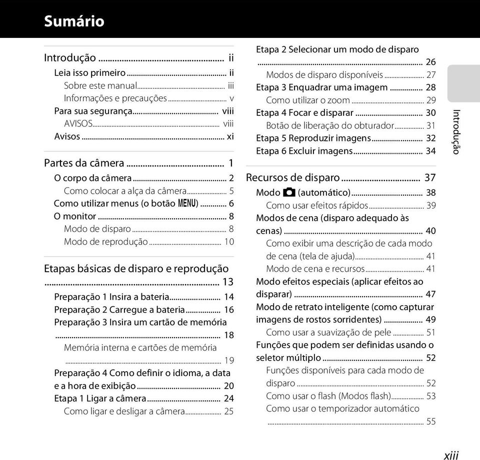 .. 13 Preparação 1 Insira a bateria... 14 Preparação 2 Carregue a bateria... 16 Preparação 3 Insira um cartão de memória... 18 Memória interna e cartões de memória.