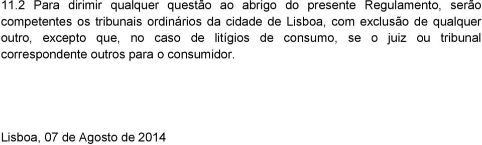 qualquer outro, excepto que, no caso de litígios de consumo, se o juiz ou