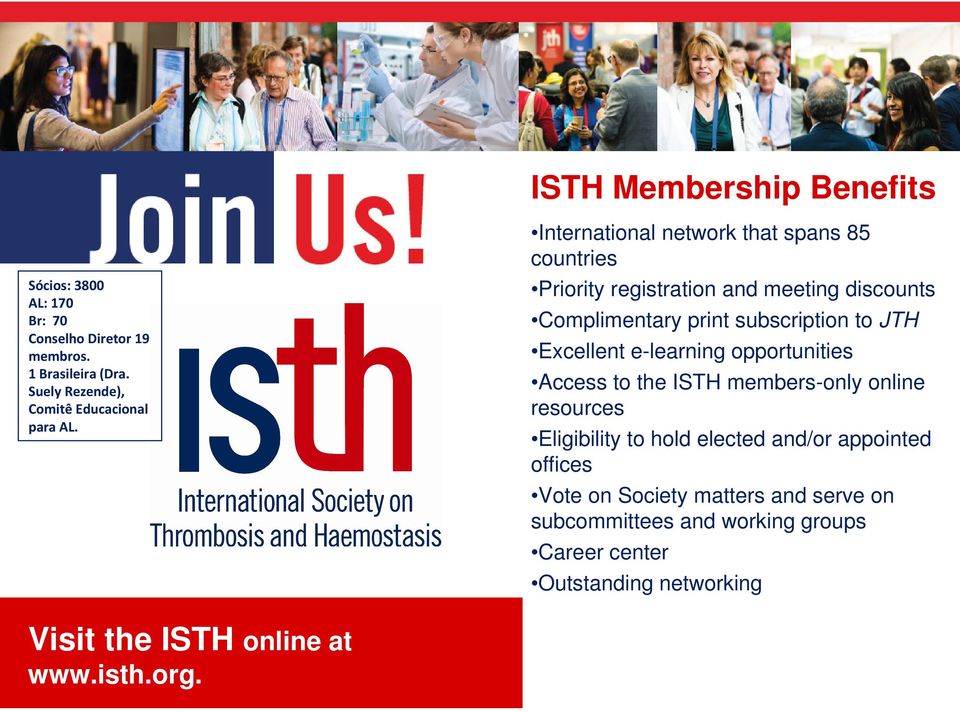 International network that spans 85 countries Priority registration and meeting discounts Complimentary print subscription to JTH Excellent