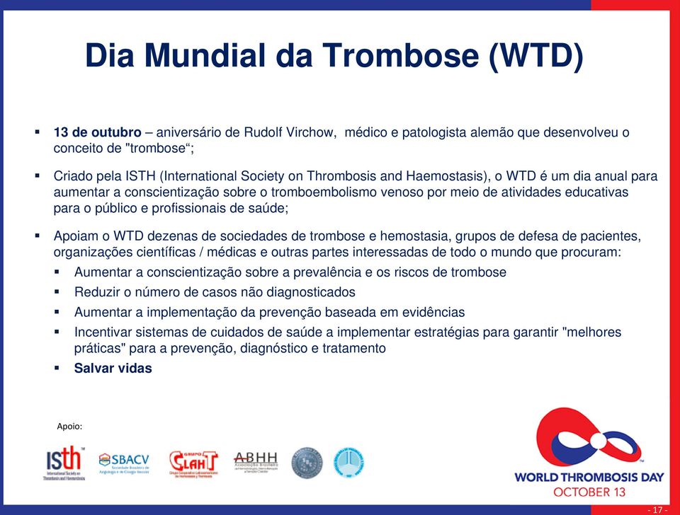 WTD dezenas de sociedades de trombose e hemostasia, grupos de defesa de pacientes, organizações científicas / médicas e outras partes interessadas de todo o mundo que procuram: Aumentar a