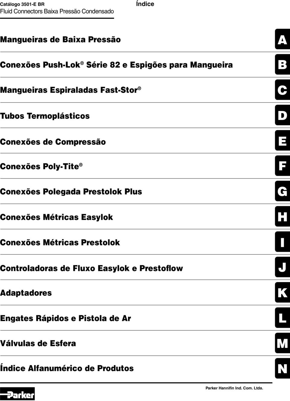 onexões Polegada Prestolok Plus onexões étricas Easylok onexões étricas Prestolok ontrolaras de Fluxo Easylok e