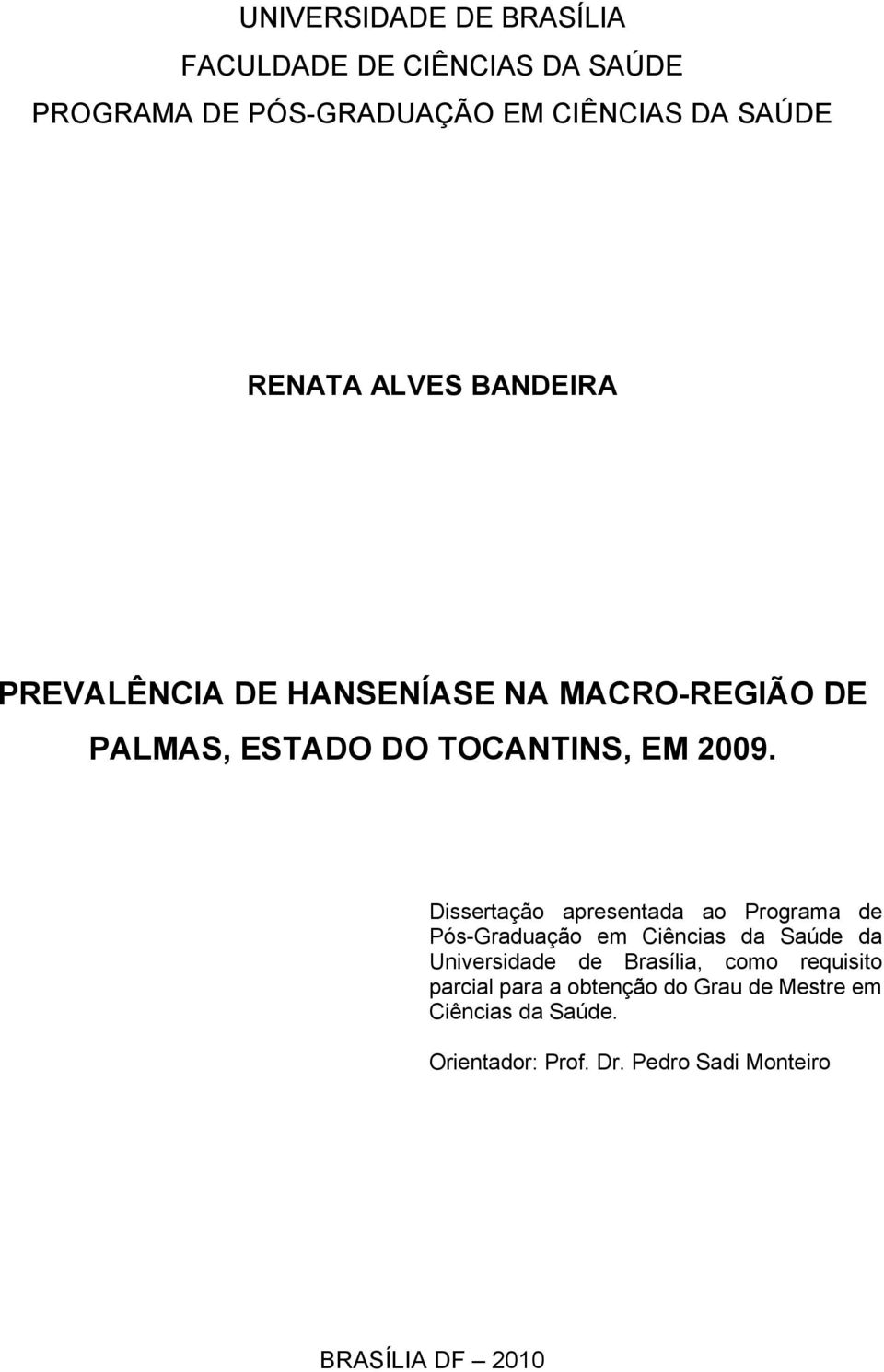 Dissertação apresentada ao Programa de Pós-Graduação em Ciências da Saúde da Universidade de Brasília, como