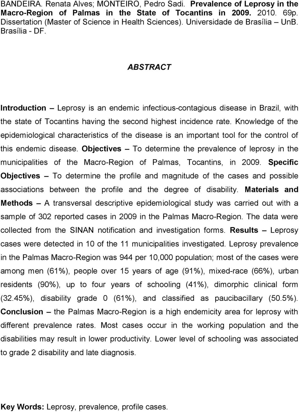 Knowledge of the epidemiological characteristics of the disease is an important tool for the control of this endemic disease.