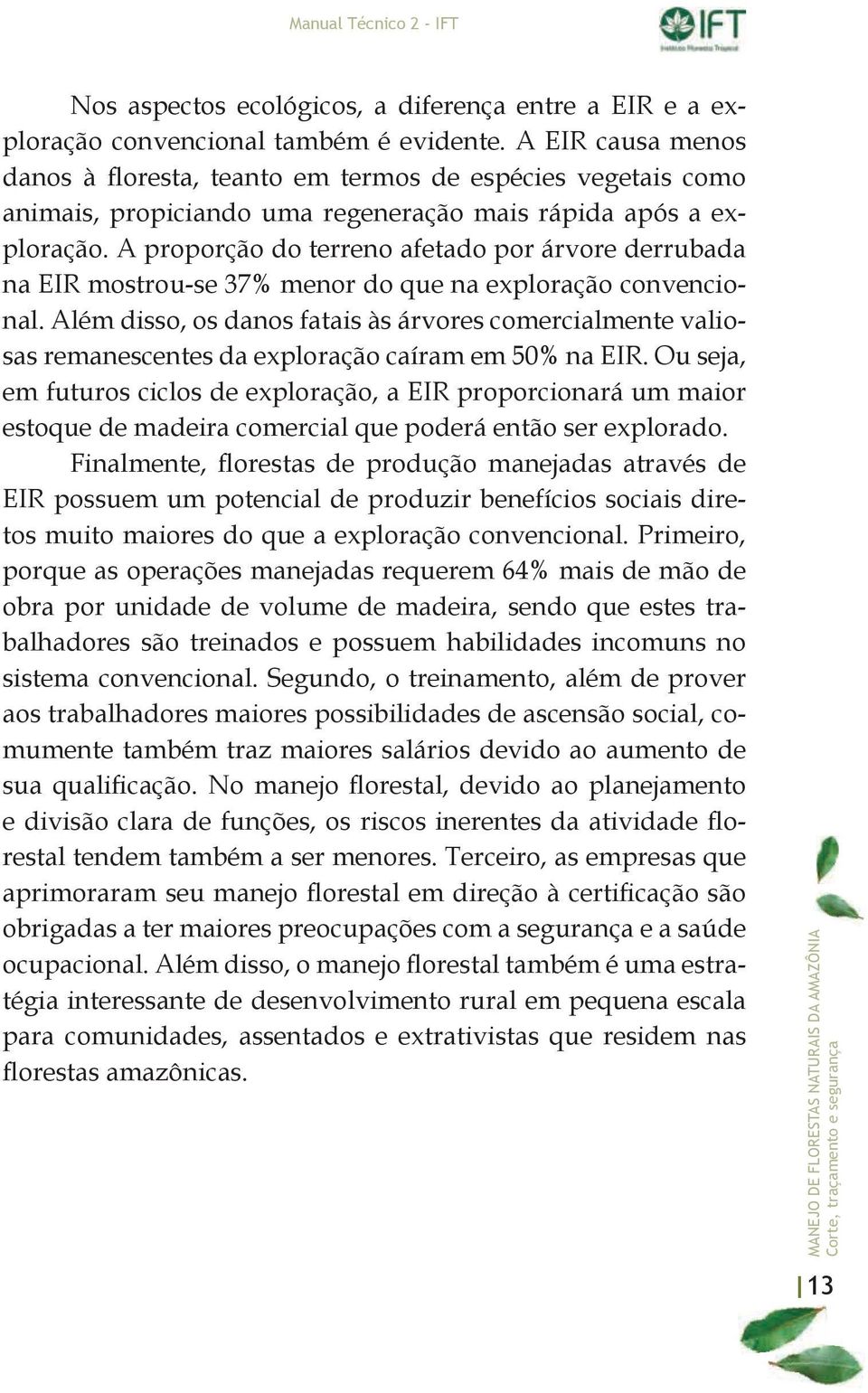 A proporção do terreno afetado por árvore derrubada na EIR mostrou-se 37% menor do que na exploração convencional.