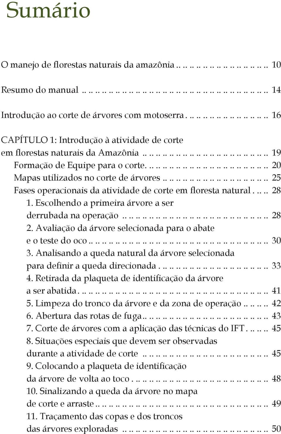 .................................... 20 Mapas utilizados no corte de árvores................................. 25 Fases operacionais da atividade de corte em floresta natural..... 28 1.