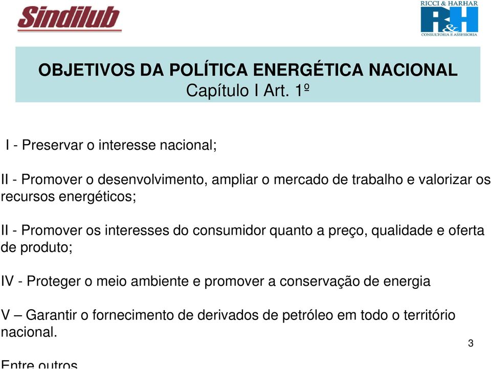 valorizar os recursos energéticos; II - Promover os interesses do consumidor quanto a preço, qualidade e oferta