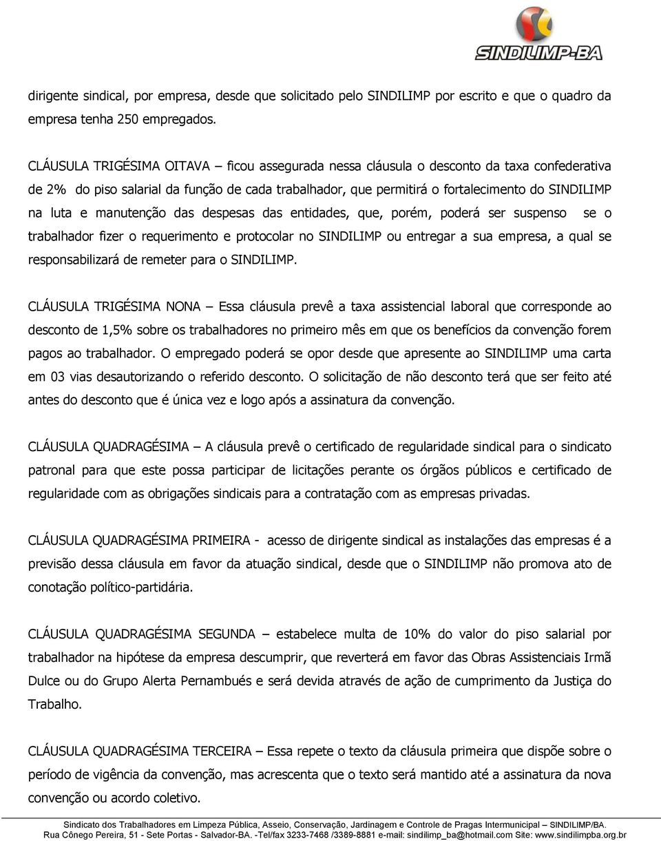 manutenção das despesas das entidades, que, porém, poderá ser suspenso se o trabalhador fizer o requerimento e protocolar no SINDILIMP ou entregar a sua empresa, a qual se responsabilizará de remeter