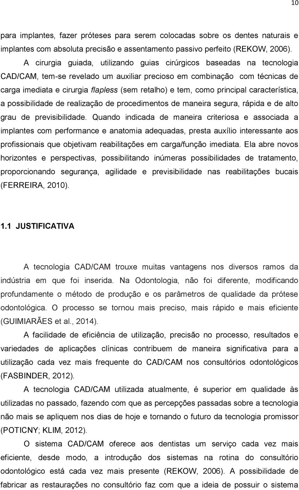 tem, como principal característica, a possibilidade de realização de procedimentos de maneira segura, rápida e de alto grau de previsibilidade.