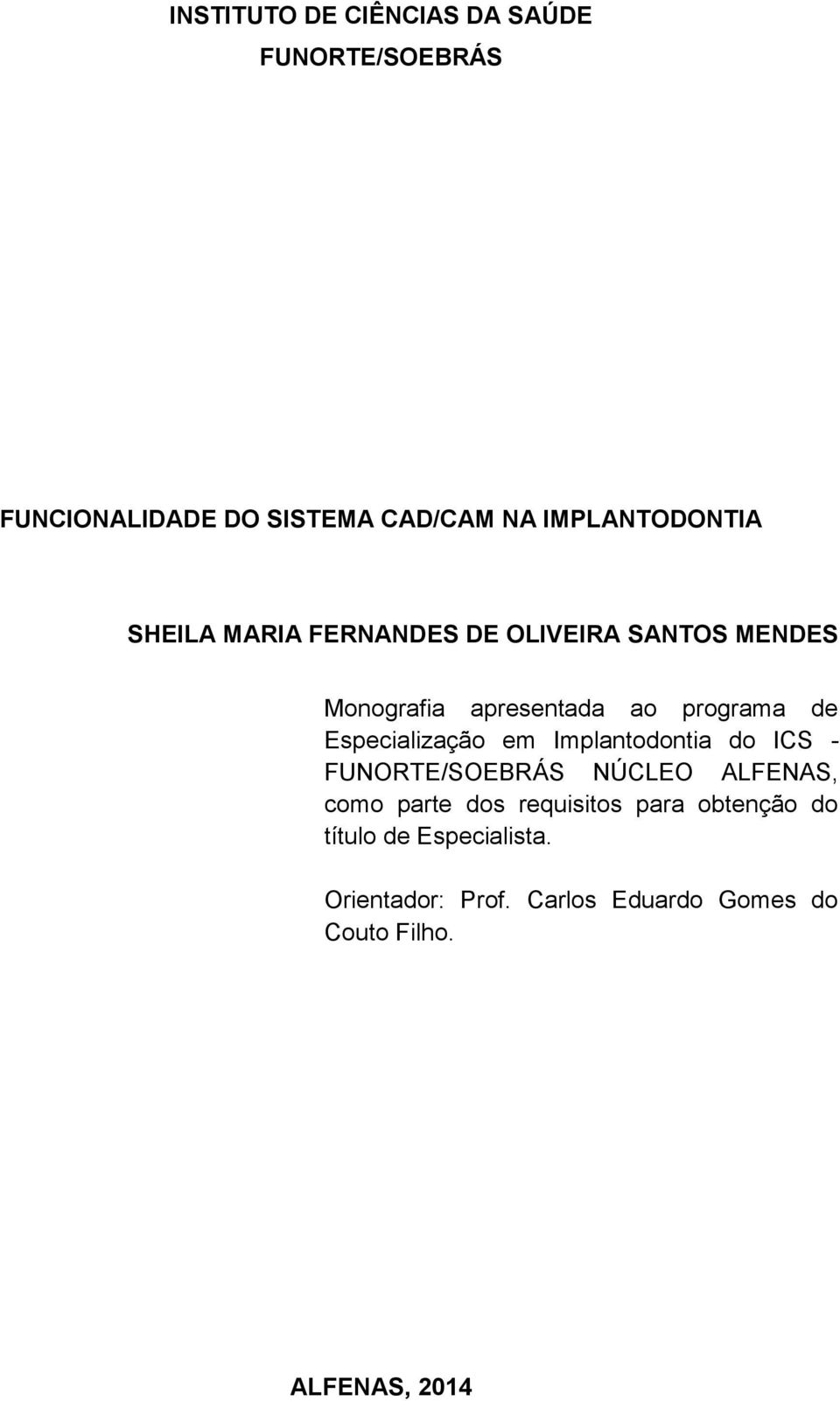 Especialização em Implantodontia do ICS - FUNORTE/SOEBRÁS NÚCLEO ALFENAS, como parte dos