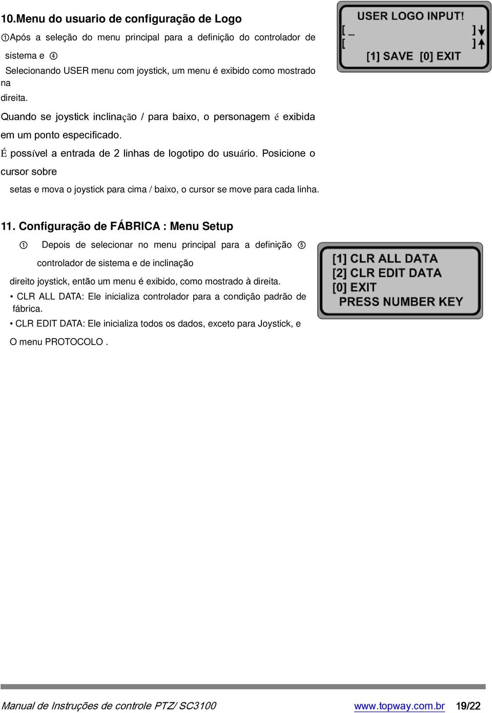 Posicione o cursor sobre setas e mova o joystick para cima / baixo, o cursor se move para cada linha. 11.