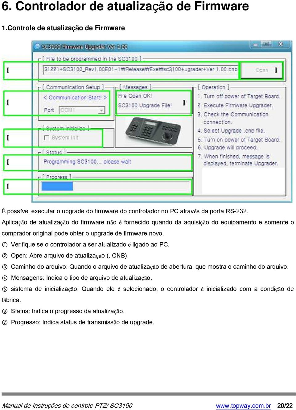 1 Verifique se o controlador a ser atualizado é ligado ao PC. 2 Open: Abre arquivo de atualização (. CNB).